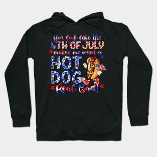 You Look Like The 4th Of July Makes Me Want Hot Dog Real Bad Hoodie